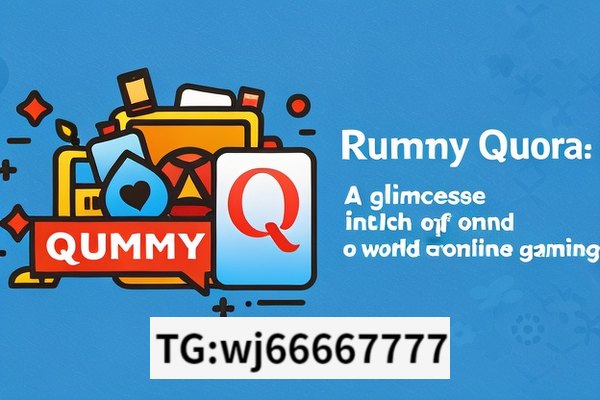 Rummy and Quora: Unveiling Insights,Rummy Quora: A Glimpse into the World of Online Gaming