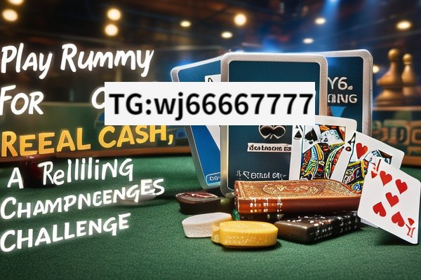 Play Rummy for Real Cash: Thrilling Challenges, Play Rummy for Real Cash: A Comprehensive Guide