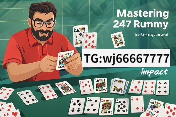 Unveiling the Secrets of 247 Rummy, Mastering 247 Rummy: Strategies and Impact