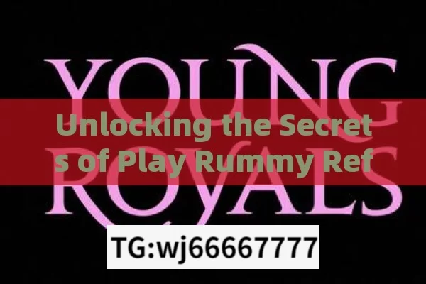 Unlocking the Secrets of Play Rummy Referral Code,Play Rummy Referral Code: Unlocking New Possibilities