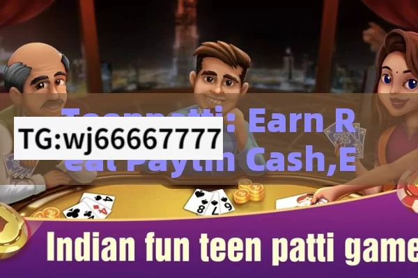 Teenpatti: Earn Real Paytm Cash,Earn Real Paytm Cash with Teen Patti: Ultimate Guide!