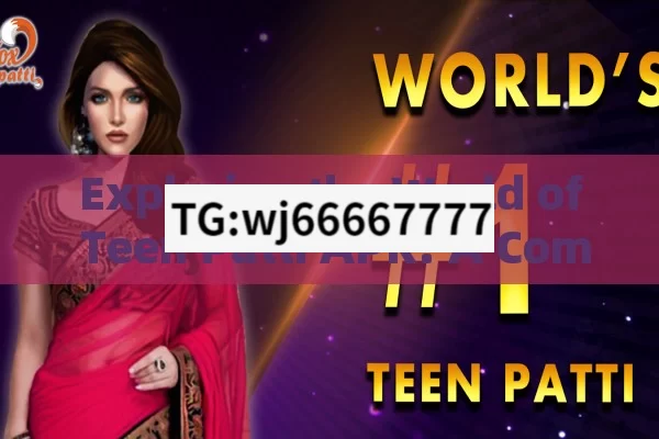 Exploring the World of Teen Patti APK: A Comprehensive Guide for Indian Players