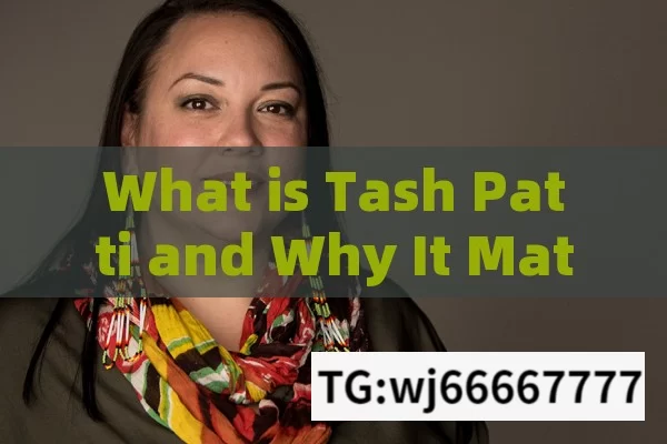 What is Tash Patti and Why It Matters in Indian Culture?