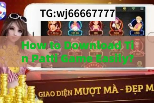 How to Download Tin Patti Game Easily?How to Download Tin Patti Game: A Comprehensive Guide for Indian Players