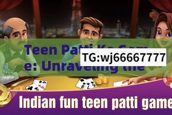 Teen Patti Ka Game: Unraveling the Fascinating World of Indias Favorite Card Game