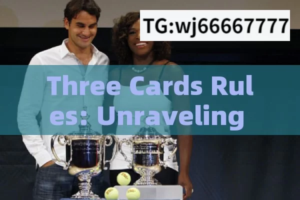 Three Cards Rules: Unraveling the Mysterious Gameplay