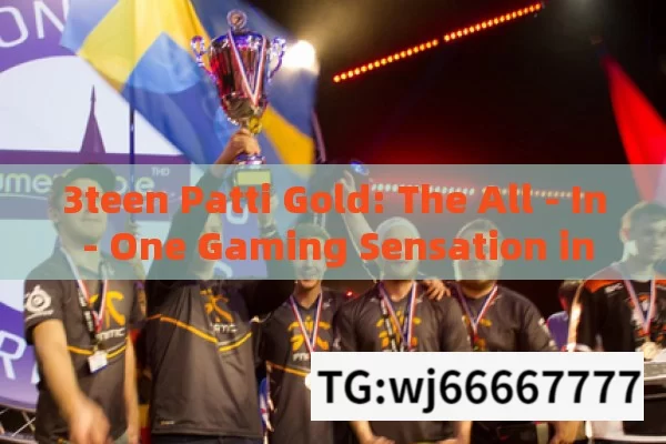 3teen Patti Gold: The All - In - One Gaming Sensation in India