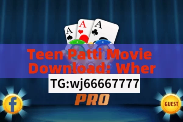 Teen Patti Movie Download: Where and How to Get It?