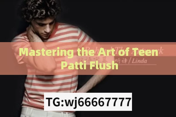 Mastering the Art of Teen Patti Flush