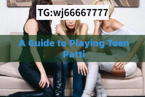  A Guide to Playing Teen Patti