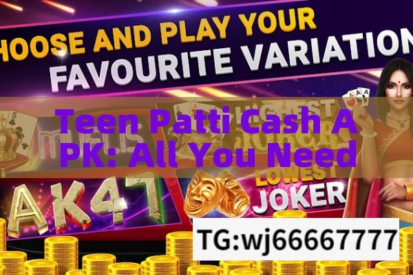 Teen Patti Cash APK: All You Need to Know